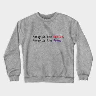 Money is the Motive Money is the Power Design Crewneck Sweatshirt